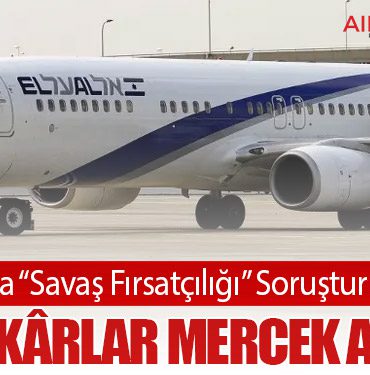 El Al’a “Savaş Fırsatçılığı” Soruşturması: Rekor Kârlar Mercek Altında
