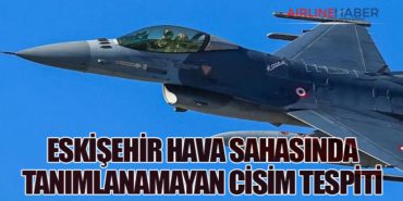 Eskişehir Hava Sahasında Tanımlanamayan Cisim Tespiti