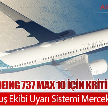 FAA’dan Boeing 737 MAX 10 İçin Kritik İnceleme: Yeni Uçuş Ekibi Uyarı Sistemi Mercek Altında