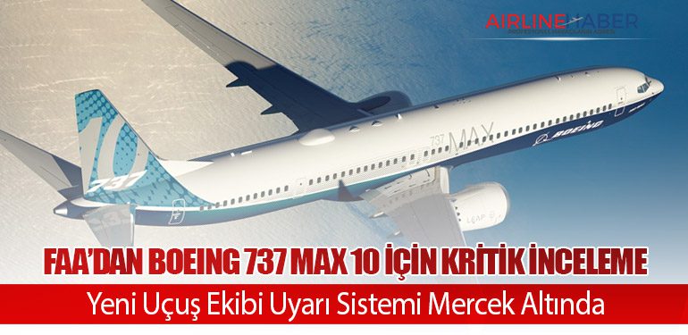 FAA’dan Boeing 737 MAX 10 İçin Kritik İnceleme: Yeni Uçuş Ekibi Uyarı Sistemi Mercek Altında