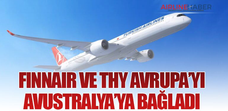 Finnair ve THY Avrupa’yı Avustralya’ya Bağladı