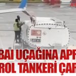 Flydubai Uçağına Apronda Petrol Tankeri Çarptı