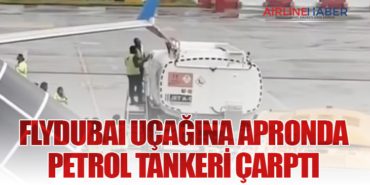 Flydubai Uçağına Apronda Petrol Tankeri Çarptı
