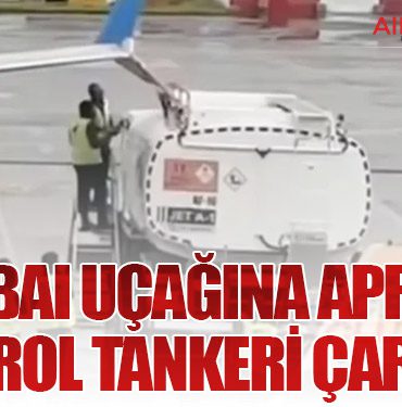 Flydubai Uçağına Apronda Petrol Tankeri Çarptı