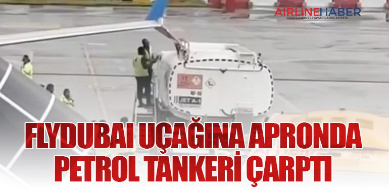 Flydubai Uçağına Apronda Petrol Tankeri Çarptı