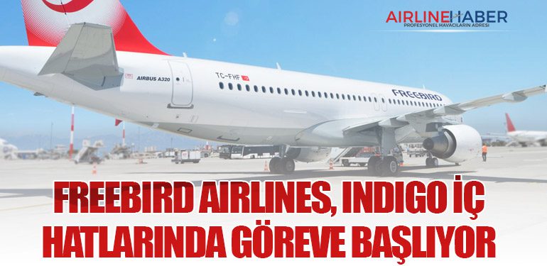 Freebird Airlines, IndiGo İç Hatlarında Göreve Başlıyor