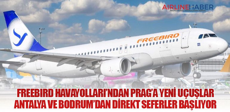 Freebird Havayolları’ndan Prag’a Yeni Uçuşlar: Antalya ve Bodrum’dan Direkt Seferler Başlıyor