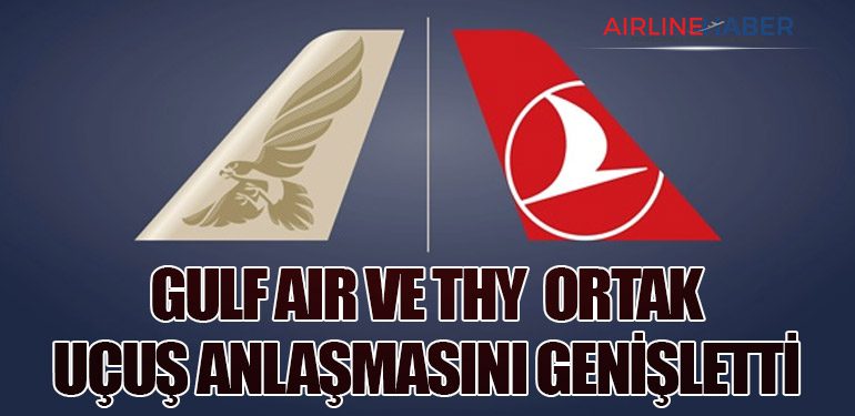 Gulf Air ve Türk Hava Yolları Ortak Uçuş Anlaşmasını Genişletti