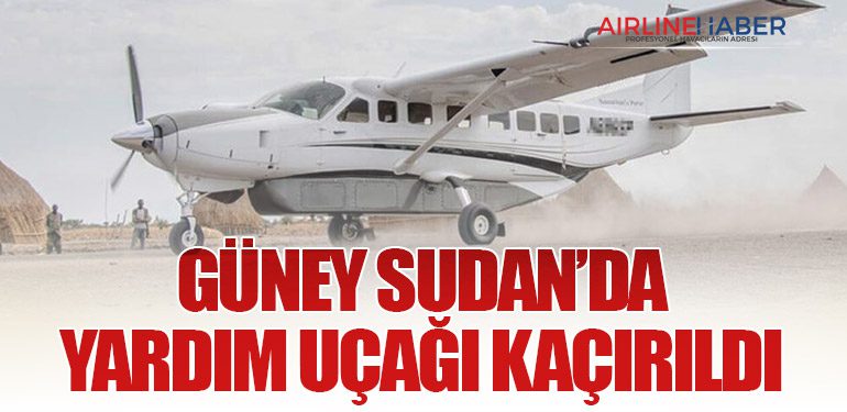 Güney Sudan’da Yardım Uçağı Kaçırıldı