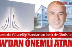 Havacılık Güvenliği Standartları İzmir’de Görüşüldü: TAV’dan Önemli Atama