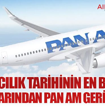 Havacılık Tarihinin En Büyük Markalarından Pan Am Geri Geliyor