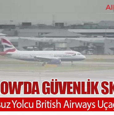 Heathrow’da Güvenlik Skandalı: Pasaportsuz Yolcu British Airways Uçağına Bindi