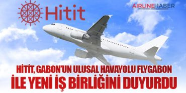 Hitit, Gabon’un Ulusal Havayolu FlyGabon ile Yeni İş Birliğini Duyurdu