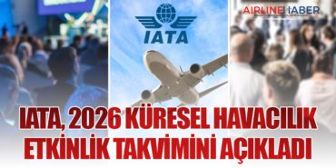 IATA, 2026 Küresel Havacılık Etkinlik Takvimini Açıkladı
