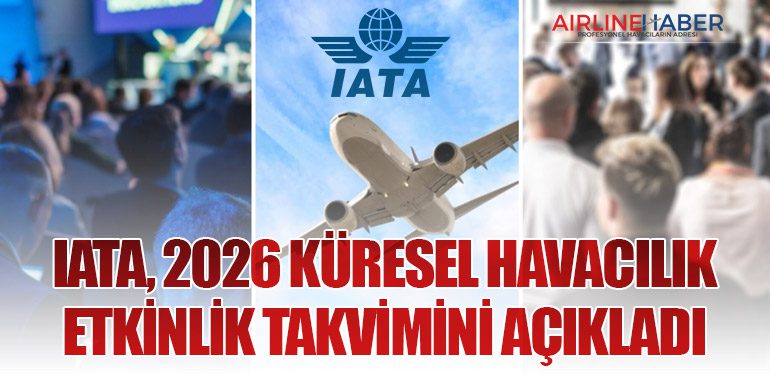 IATA, 2026 Küresel Havacılık Etkinlik Takvimini Açıkladı