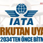 IATA’dan Korkutan Uyarı: Bu Kriz 2034’ten Önce Bitmeyecek