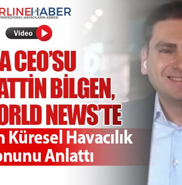 İGA CEO’su Selahattin Bilgen, BBC World News’te Türkiye’nin Küresel Havacılık Vizyonunu Anlattı