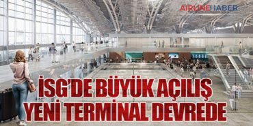 İSG’de Büyük Açılış: Yeni Terminal Devrede
