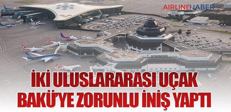 İki Uluslararası Uçak Bakü’ye Zorunlu İniş Yaptı