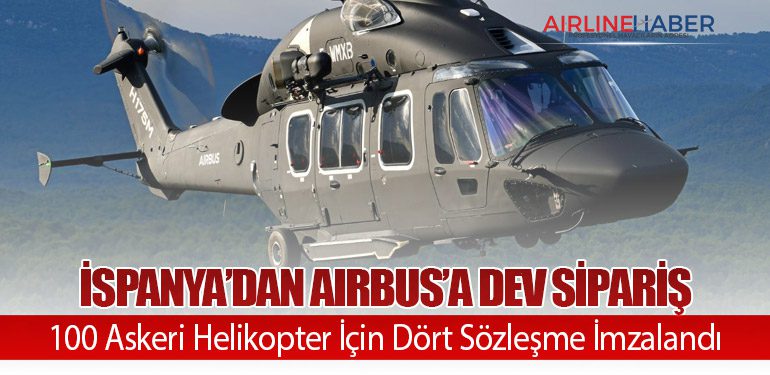 İspanya’dan Airbus’a Dev Sipariş: 100 Askeri Helikopter İçin Dört Sözleşme İmzalandı