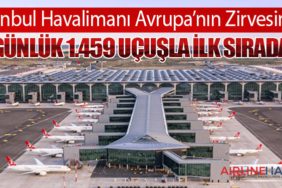 İstanbul Havalimanı Avrupa’nın Zirvesinde: Günlük 1.459 Uçuşla İlk Sırada
