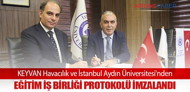 KEYVAN Havacılık ve İstanbul Aydın Üniversitesi'nden Eğitim İş Birliği Protokolü İmzalandı