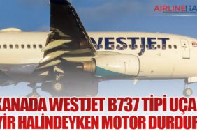 Kanada Westjet B737 tipi uçak seyir halindeyken motor durdurdu