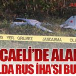 Kocaeli’de alarm: Kırsalda Rus İHA’sı bulundu