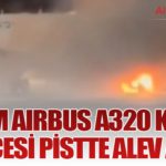 LATAM Airbus A320 Kalkış Öncesi Pistte Alev Aldı