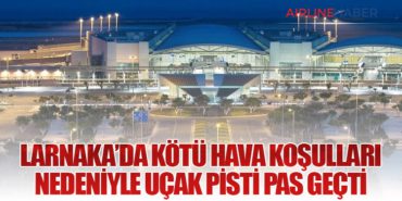 Larnaka’da Kötü Hava Koşulları Nedeniyle Uçak Pisti Pas Geçti