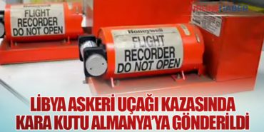 Libya Askeri Uçağı Kazasında Kara Kutu Almanya’ya Gönderildi