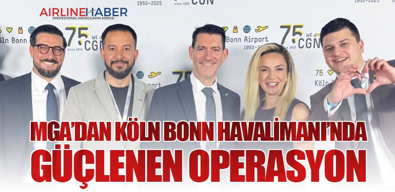 MGA’dan Köln Bonn Havalimanı’nda Güçlenen Operasyon