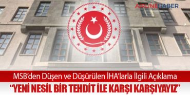 MSB’den Düşen ve Düşürülen İHA’larla İlgili Açıklama: “Yeni Nesil Bir Tehdit ile Karşı Karşıyayız”