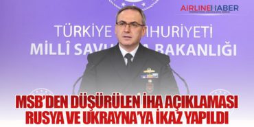 MSB’den Düşürülen İHA Açıklaması: Rusya ve Ukrayna’ya İkaz Yapıldı