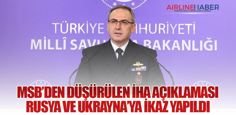 MSB’den Düşürülen İHA Açıklaması: Rusya ve Ukrayna’ya İkaz Yapıldı
