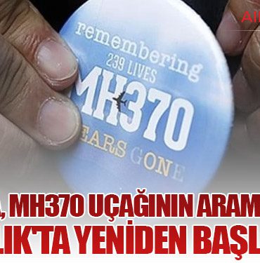 Malezya, MH370 Uçağının Aramalarına 30 Aralık'ta Yeniden Başlayacak