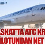 Maskat’ta ATC Krizi: THY Pilotundan Net Tavır