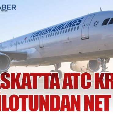Maskat’ta ATC Krizi: THY Pilotundan Net Tavır