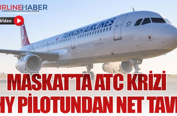 Maskat’ta ATC Krizi: THY Pilotundan Net Tavır