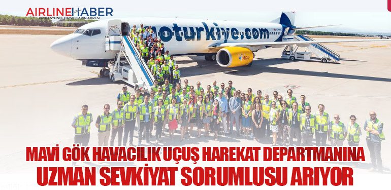 Mavi Gök Havacılık Uçuş Harekat Departmanına Uzman Sevkiyat Sorumlusu Arıyor