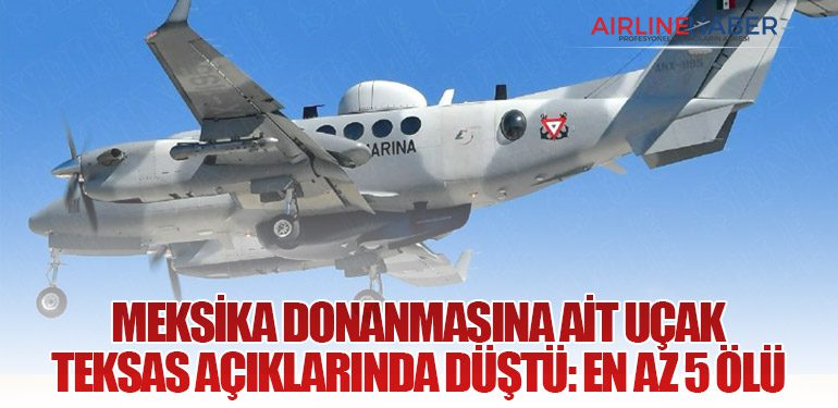 Meksika Donanmasına Ait Uçak Teksas Açıklarında Düştü: En Az 5 Ölü