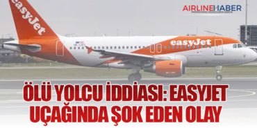 Ölü Yolcu İddiası: easyJet Uçağında Şok Eden Olay