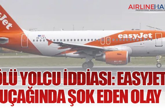 Ölü Yolcu İddiası: easyJet Uçağında Şok Eden Olay
