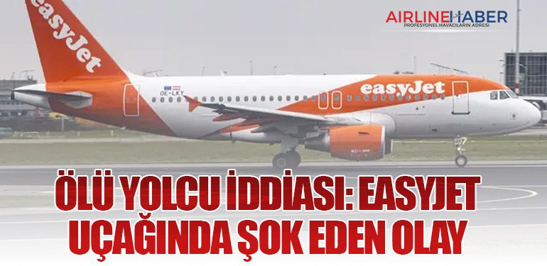 Ölü Yolcu İddiası: easyJet Uçağında Şok Eden Olay