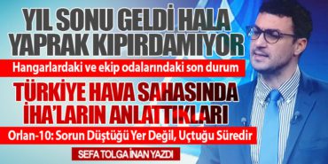 Hangarlardaki ve ekip odalarındaki son durum. Türkiye Hava Sahasında İHA’ların Anlattıkları