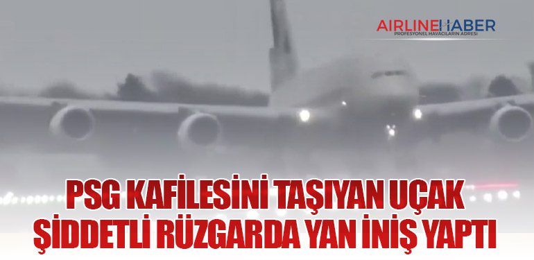 PSG Kafilesini Taşıyan Uçak Şiddetli Rüzgarda Yan İniş Yaptı
