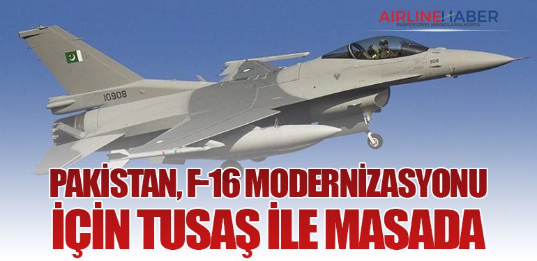 Pakistan, F-16 Modernizasyonu İçin TUSAŞ ile Masada