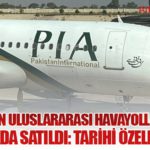 Pakistan Uluslararası Havayolları Açık Artırmada Satıldı: Tarihi Özelleştirme