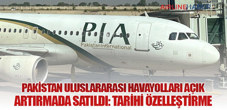 Pakistan Uluslararası Havayolları Açık Artırmada Satıldı: Tarihi Özelleştirme