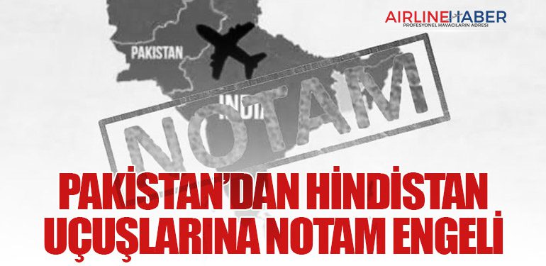 Pakistan’dan Hindistan Uçuşlarına NOTAM Engeli